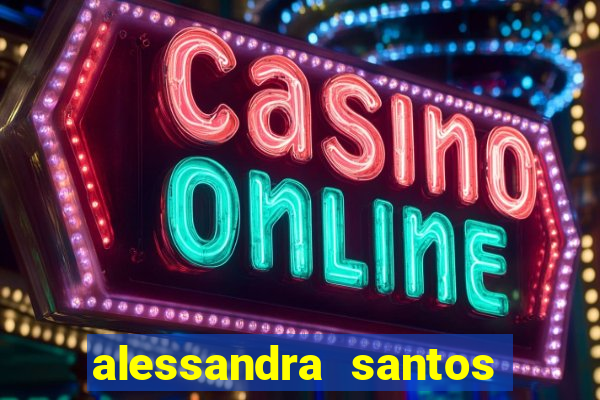 alessandra santos pregadora biografia